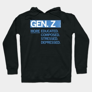 GEN Z — More Educated, Composed, Stressed, Depressed Hoodie